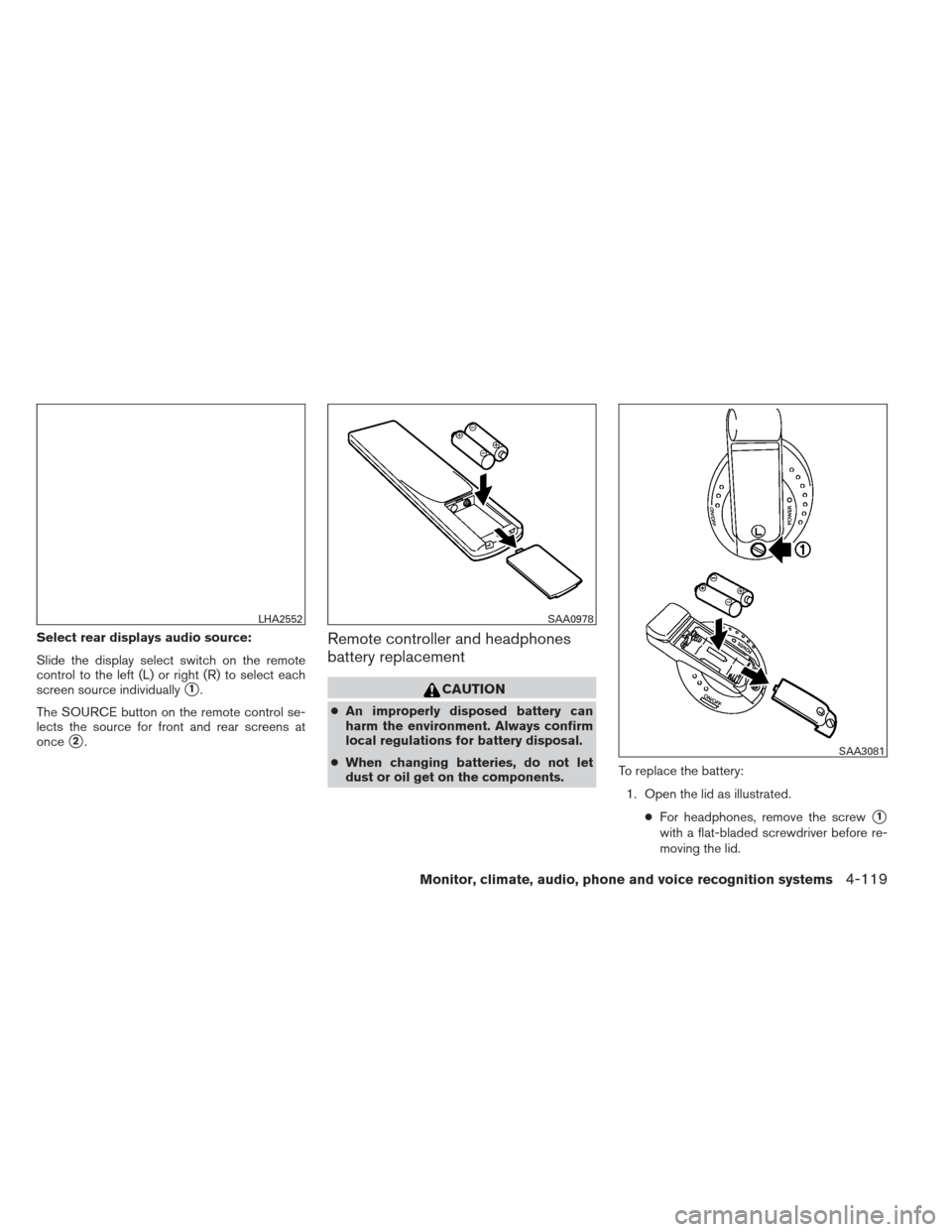 NISSAN PATHFINDER 2013 R52 / 4.G Service Manual Select rear displays audio source:
Slide the display select switch on the remote
control to the left (L) or right (R) to select each
screen source individually
1.
The SOURCE button on the remote cont