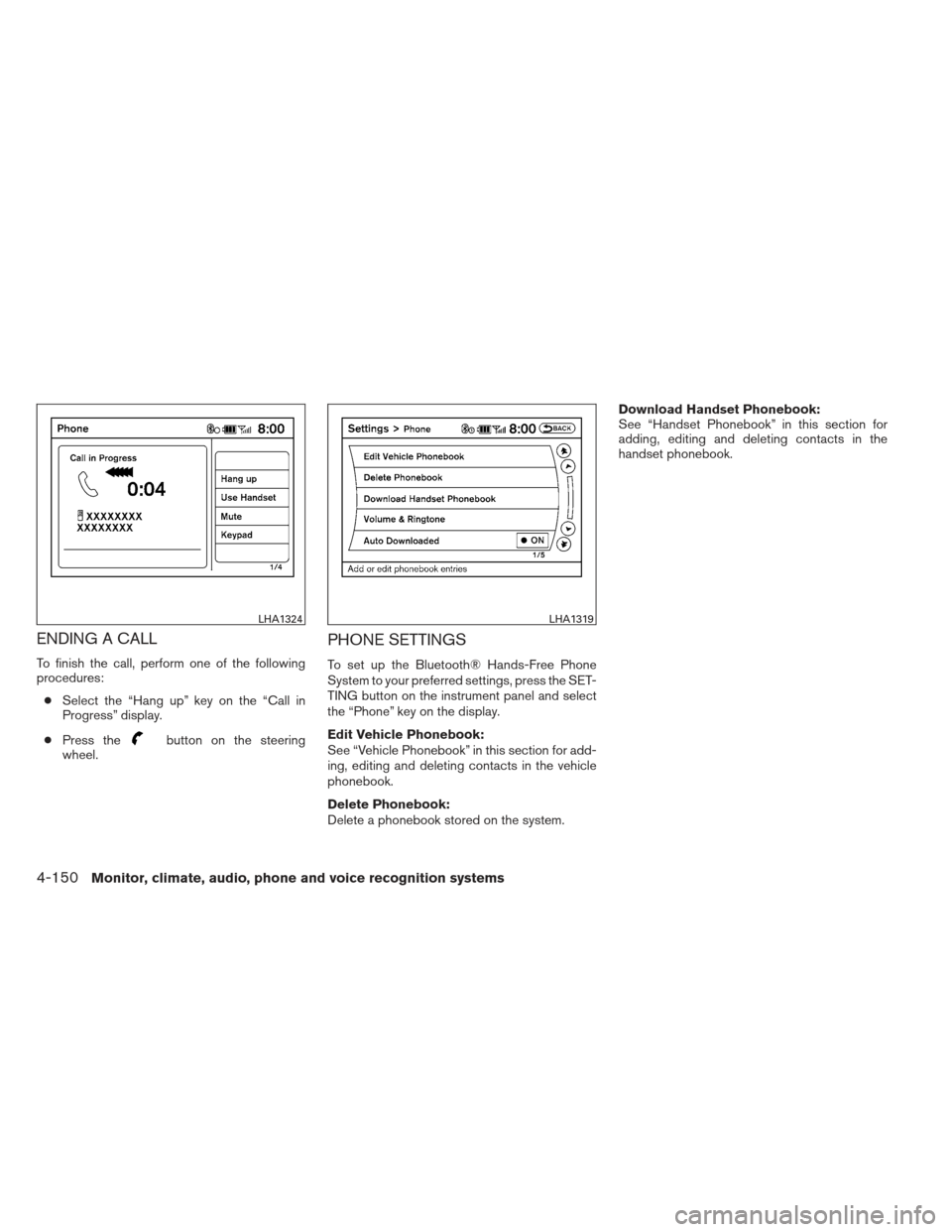NISSAN PATHFINDER 2013 R52 / 4.G Owners Manual ENDING A CALL
To finish the call, perform one of the following
procedures:● Select the “Hang up” key on the “Call in
Progress” display.
● Press the
button on the steering
wheel.
PHONE SETT NISSAN PATHFINDER 2013 R52 / 4.G Owners Manual ENDING A CALL
To finish the call, perform one of the following
procedures:● Select the “Hang up” key on the “Call in
Progress” display.
● Press the
button on the steering
wheel.
PHONE SETT