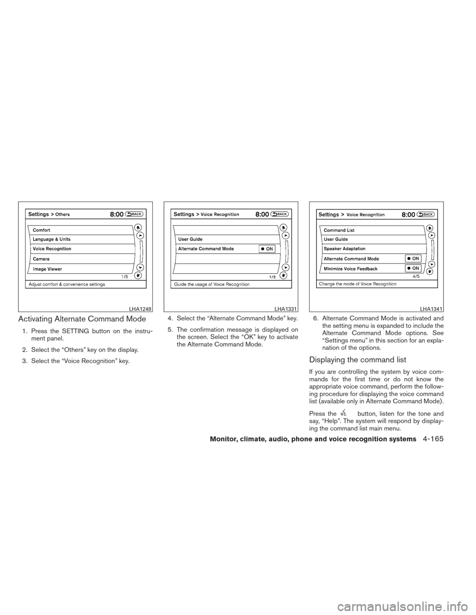 NISSAN PATHFINDER 2013 R52 / 4.G Owners Manual Activating Alternate Command Mode
1. Press the SETTING button on the instru-ment panel.
2. Select the “Others” key on the display.
3. Select the “Voice Recognition” key. 4. Select the “Alter