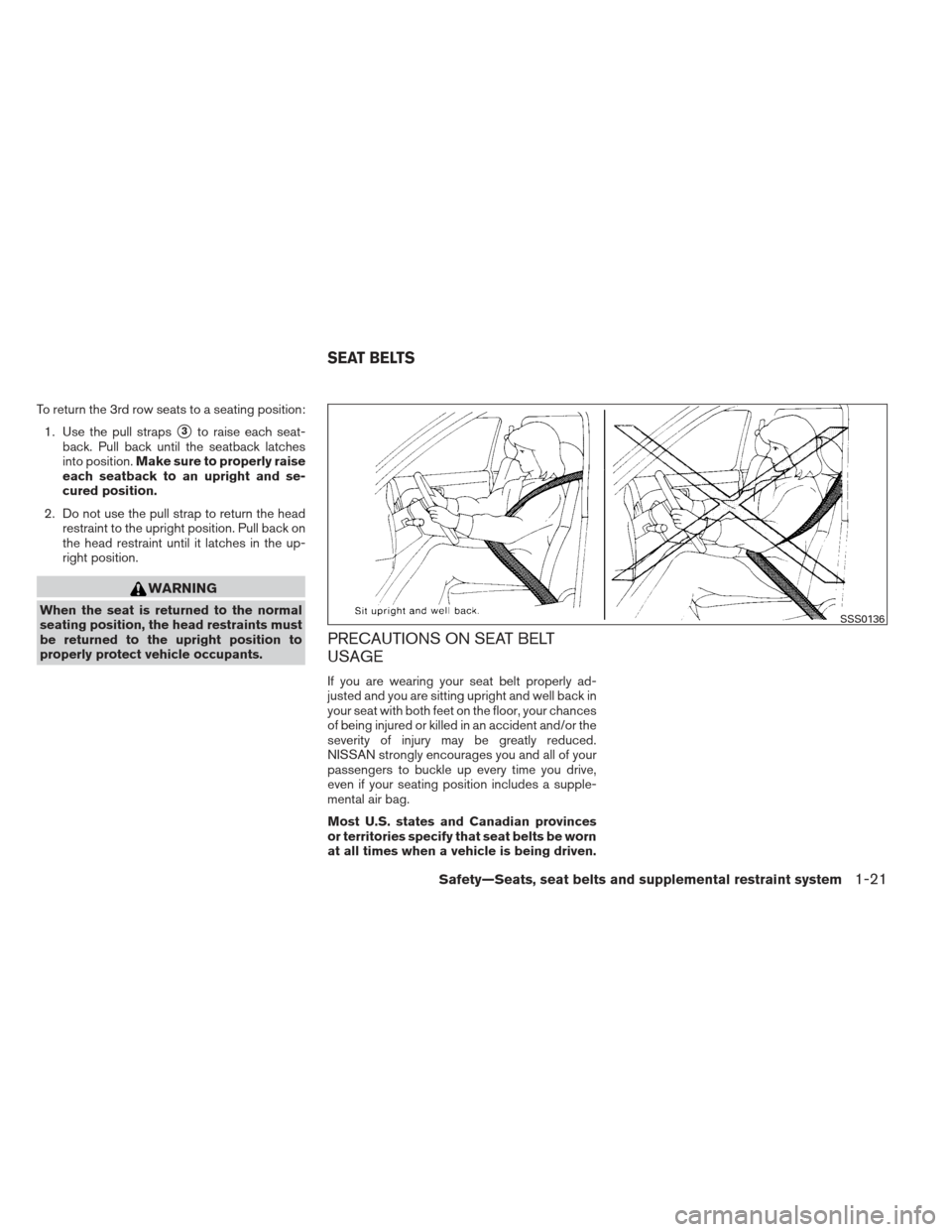 NISSAN PATHFINDER 2013 R52 / 4.G Owners Guide To return the 3rd row seats to a seating position:1. Use the pull straps
3to raise each seat-
back. Pull back until the seatback latches
into position. Make sure to properly raise
each seatback to an