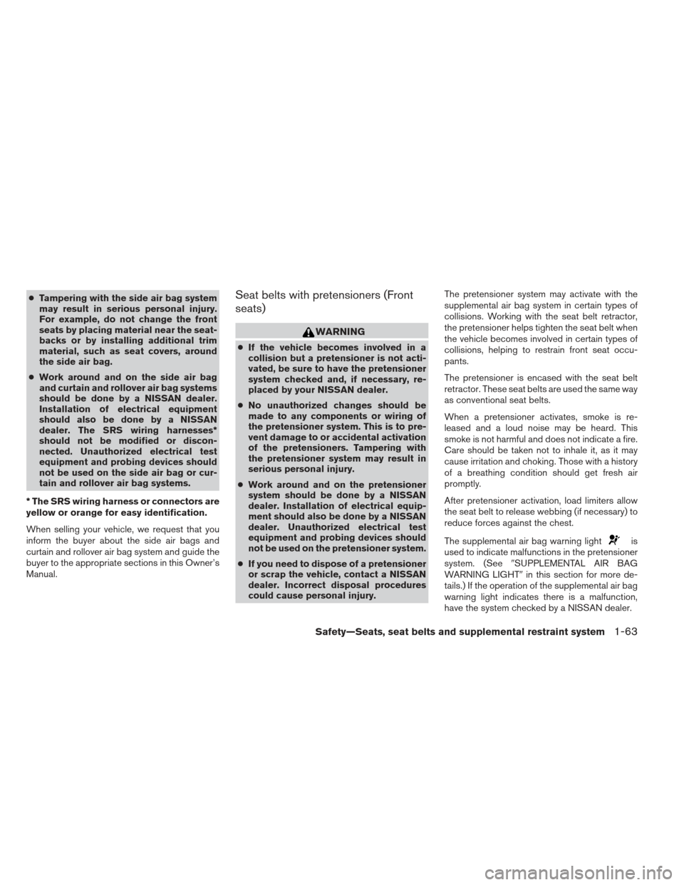 NISSAN PATHFINDER 2013 R52 / 4.G Manual PDF ●Tampering with the side air bag system
may result in serious personal injury.
For example, do not change the front
seats by placing material near the seat-
backs or by installing additional trim
ma
