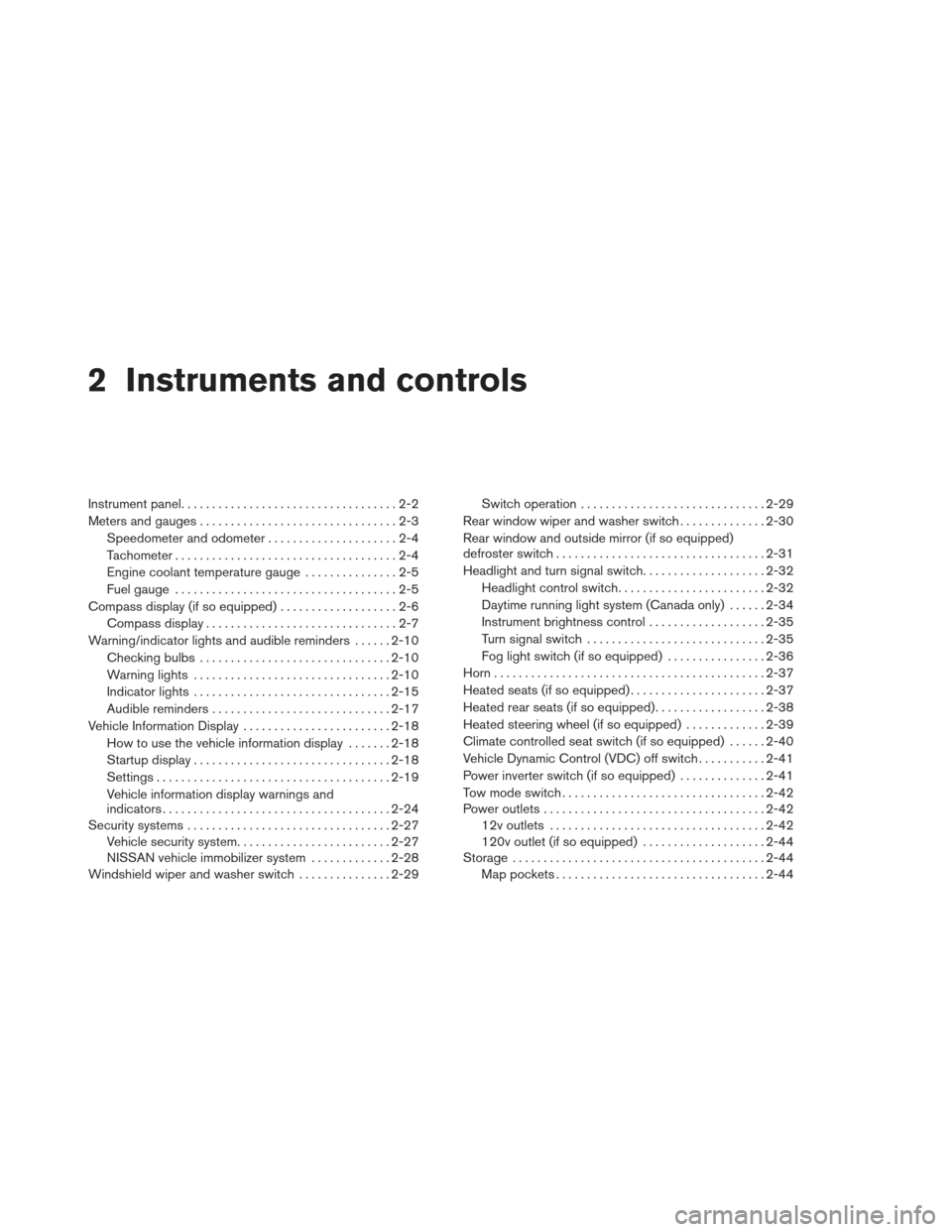 NISSAN PATHFINDER 2013 R52 / 4.G Service Manual 2 Instruments and controls
Instrument panel...................................2-2
Meters and gauges ................................2-3
Speedometer and odometer . . ...................2-4
Tachometer .