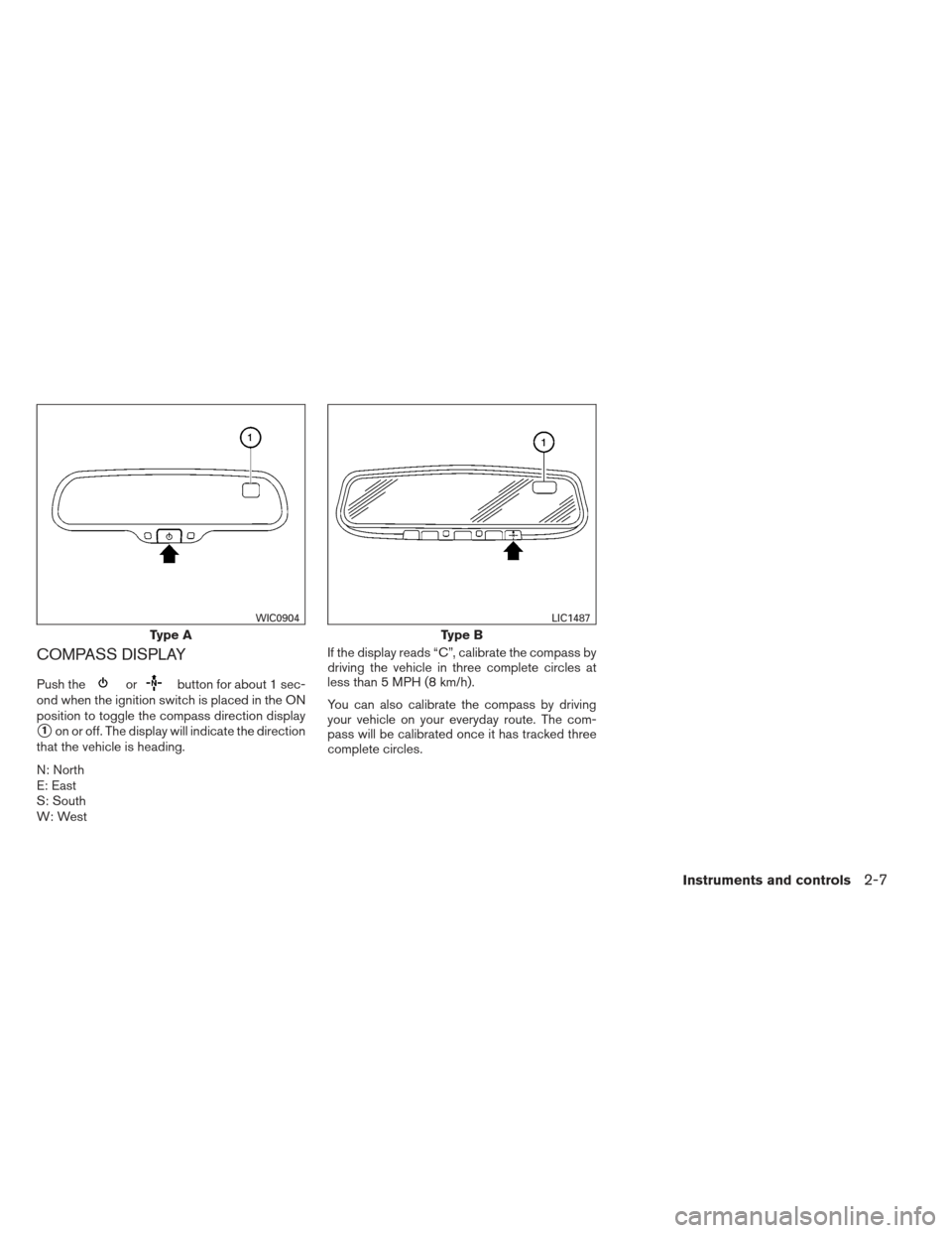 NISSAN PATHFINDER 2013 R52 / 4.G Owners Manual COMPASS DISPLAY
Push theorbutton for about 1 sec-
ond when the ignition switch is placed in the ON
position to toggle the compass direction display
1on or off. The display will indicate the direction