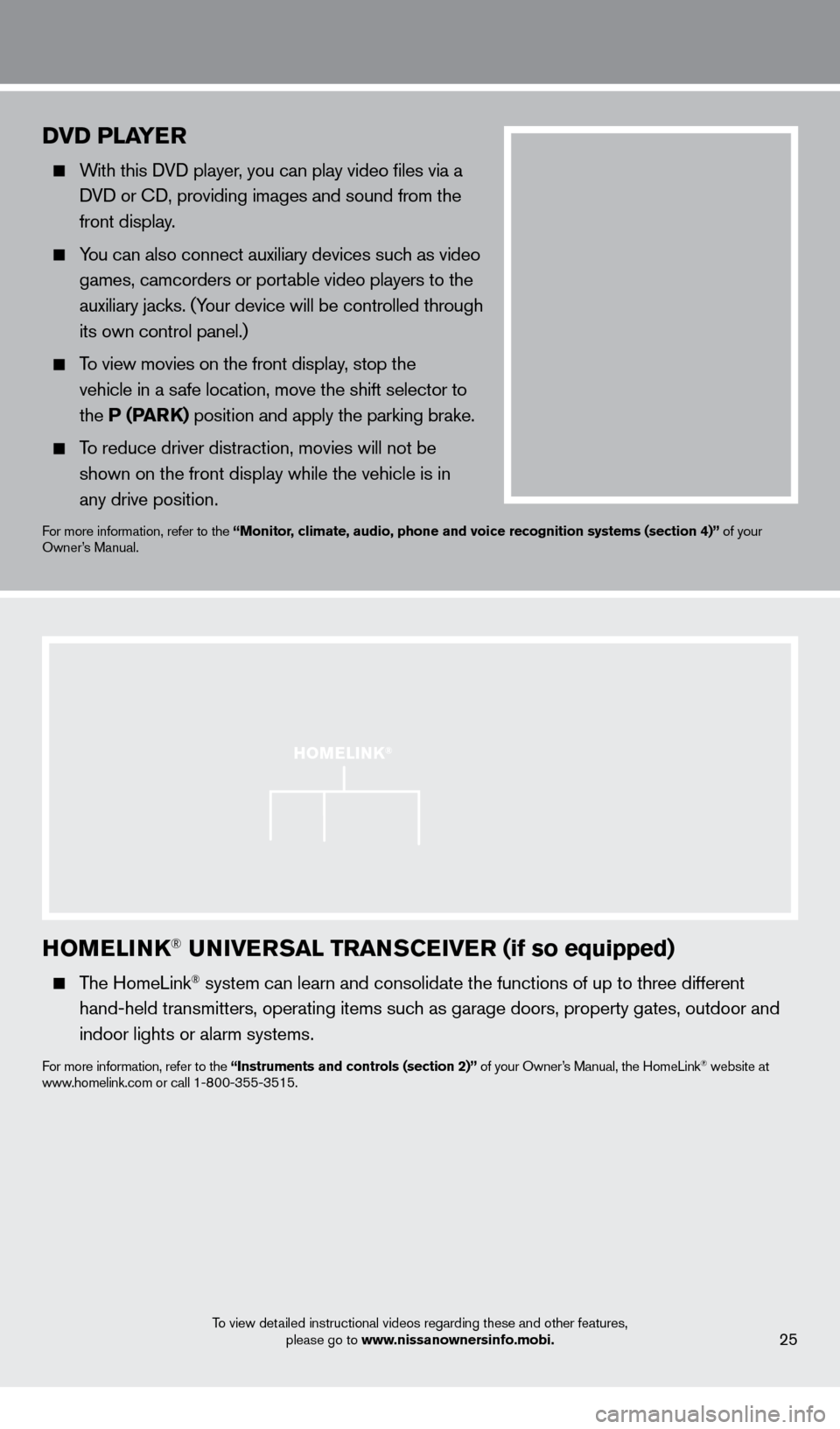 NISSAN PATHFINDER 2013 R52 / 4.G Quick Reference Guide HoMEli NK® UNivERSA l  TRANSCEiv ER (if so equipped)
    The  HomeLink® system can learn and consolidate the functions of up to three different\
   
hand-held transmitters, operating items such as g