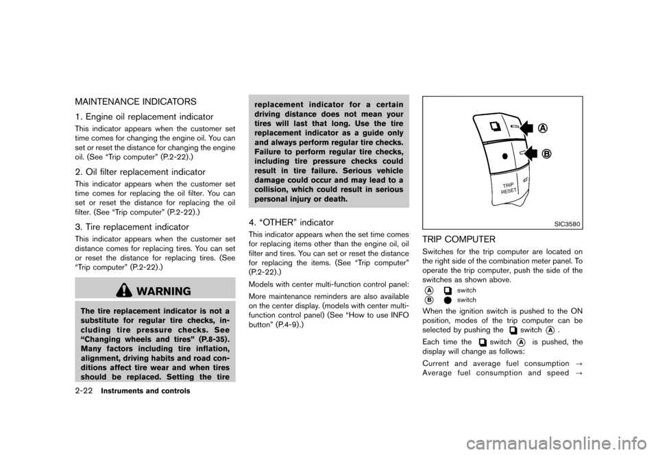 NISSAN QUEST 2013 RE52 / 4.G User Guide Black plate (100,1)
[ Edit: 2013/ 3/ 26 Model: E52-D ]
2-22Instruments and controls
MAINTENANCE INDICATORSGUID-FA009BEE-2E37-4E85-BAC3-65B2871DE287
1. Engine oil replacement indicatorGUID-B49EC615-22D