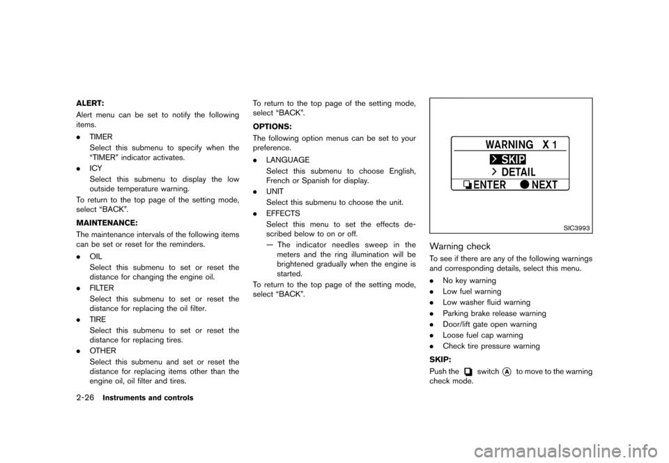 NISSAN QUEST 2013 RE52 / 4.G Owners Manual Black plate (104,1)
[ Edit: 2013/ 3/ 26 Model: E52-D ]
2-26Instruments and controls
ALERT:GUID-D73A39BF-43C8-459F-9C24-47B7F579C407Alert menu can be set to notify the following
items.
.TIMER
Select th