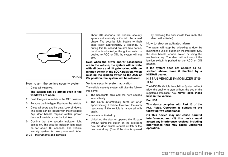 NISSAN QUEST 2013 RE52 / 4.G Owners Manual Black plate (106,1)
[ Edit: 2013/ 3/ 26 Model: E52-D ]
2-28Instruments and controls
SIC2045
How to arm the vehicle security systemGUID-8D123C36-E9F9-4871-811D-D6C0C142AF461. Close all windows.The syst