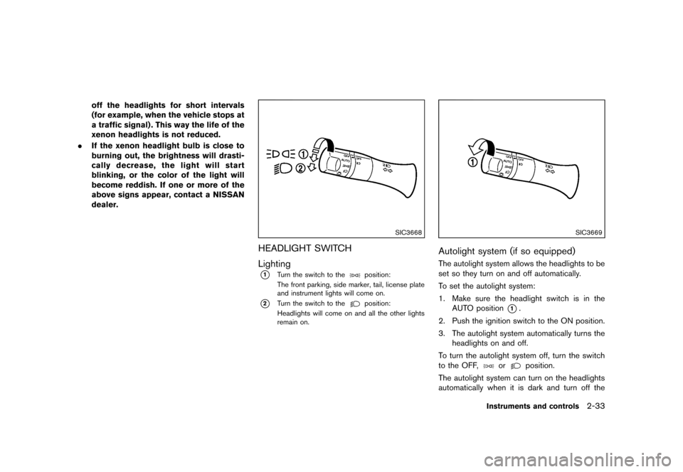 NISSAN QUEST 2013 RE52 / 4.G Owners Manual Black plate (111,1)
[ Edit: 2013/ 3/ 26 Model: E52-D ]
off the headlights for short intervals
(for example, when the vehicle stops at
a traffic signal) . This way the life of the
xenon headlights is n