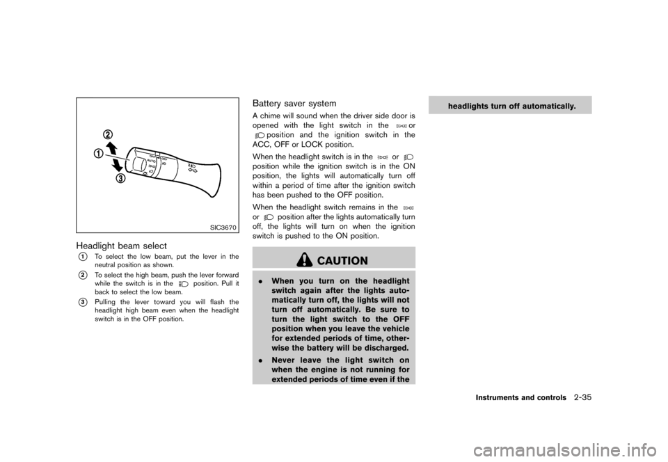 NISSAN QUEST 2013 RE52 / 4.G Owners Manual Black plate (113,1)
[ Edit: 2013/ 3/ 26 Model: E52-D ]
SIC3670
Headlight beam selectGUID-3B3FF8E5-603D-42B0-A0CE-EDDBC2AA4F80*1To select the low beam, put the lever in the
neutral position as shown.
*