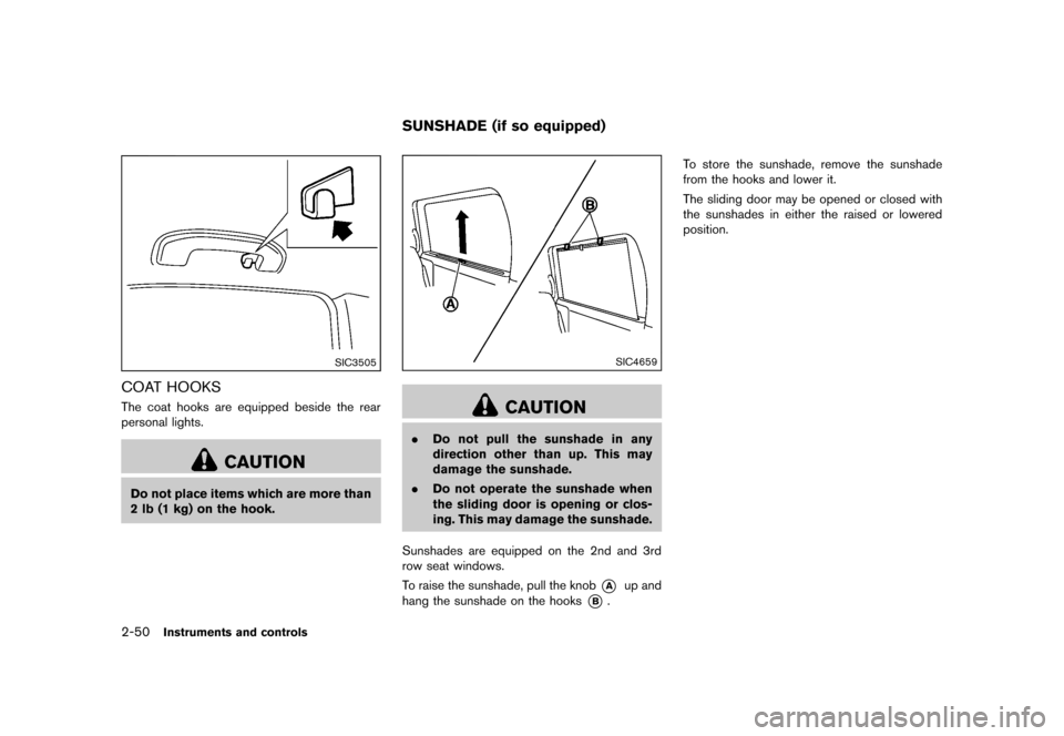 NISSAN QUEST 2013 RE52 / 4.G Owners Manual Black plate (128,1)
[ Edit: 2013/ 3/ 26 Model: E52-D ]
2-50Instruments and controls
SIC3505
COAT HOOKSGUID-9AE4801A-5C6C-4505-B98D-76E2E06FF140The coat hooks are equipped beside the rear
personal ligh