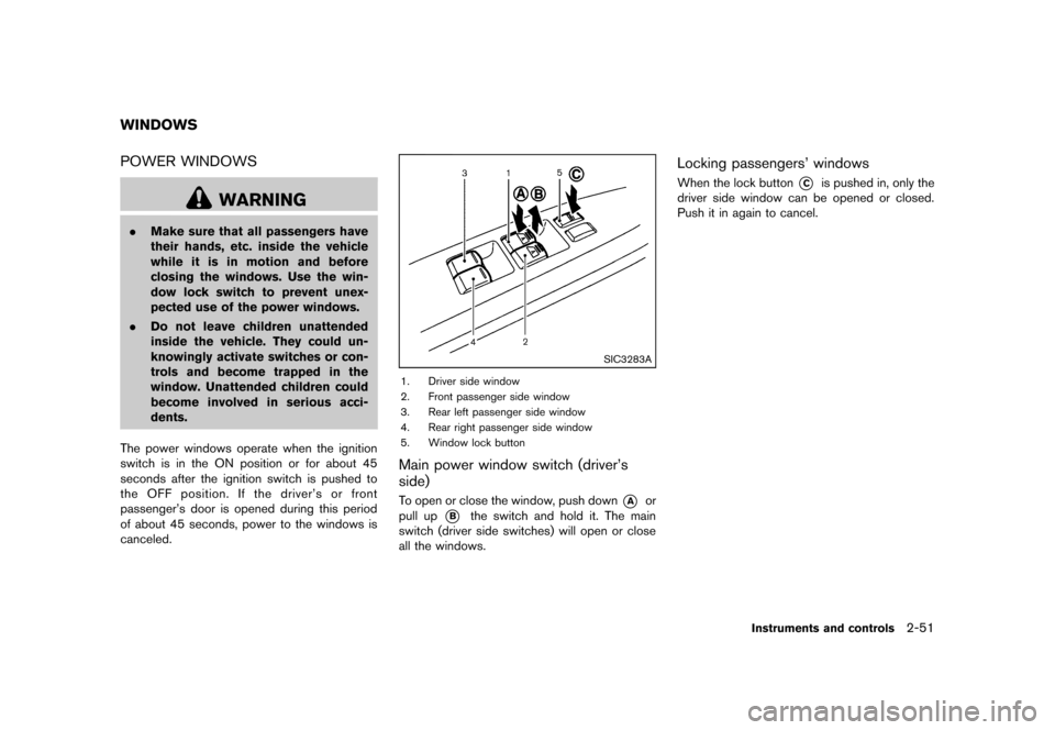 NISSAN QUEST 2013 RE52 / 4.G Owners Manual Black plate (129,1)
[ Edit: 2013/ 3/ 26 Model: E52-D ]
GUID-5B1CF570-77D7-45AC-AA62-7BB516F0676FPOWER WINDOWSGUID-F37D68C6-CC41-4AC8-9699-012350C333BE
WARNING
.Make sure that all passengers have
their