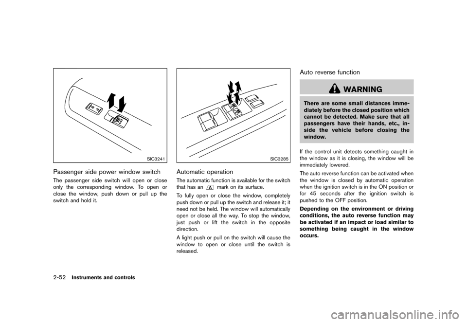 NISSAN QUEST 2013 RE52 / 4.G Owners Manual Black plate (130,1)
[ Edit: 2013/ 3/ 26 Model: E52-D ]
2-52Instruments and controls
SIC3241
Passenger side power window switchGUID-4D63CF9B-AD06-4F88-810D-AD74B22F51B4The passenger side switch will op