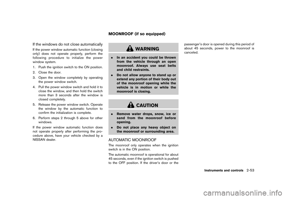 NISSAN QUEST 2013 RE52 / 4.G Owners Manual Black plate (131,1)
[ Edit: 2013/ 3/ 26 Model: E52-D ]
If the windows do not close automaticallyGUID-B57256CE-E38F-46BD-9BF2-339E88C5AEA0If the power window automatic function (closing
only) does not 