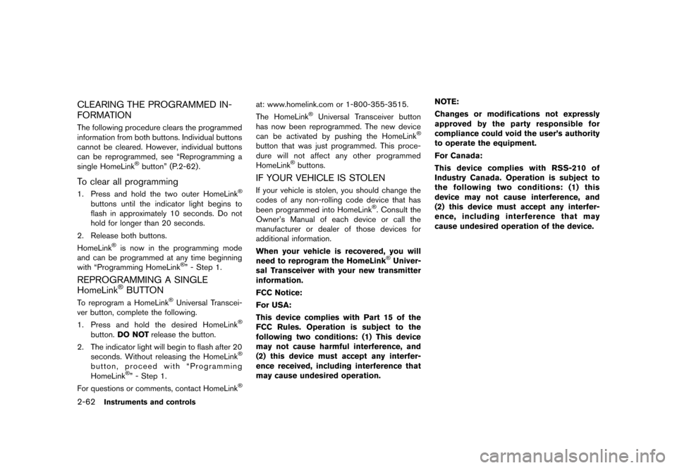 NISSAN QUEST 2013 RE52 / 4.G Owners Manual Black plate (140,1)
[ Edit: 2013/ 3/ 26 Model: E52-D ]
2-62Instruments and controls
CLEARING THE PROGRAMMED IN-
FORMATION
GUID-FE1C47CB-9DB3-462C-A343-ABBAF393C142The following procedure clears the pr