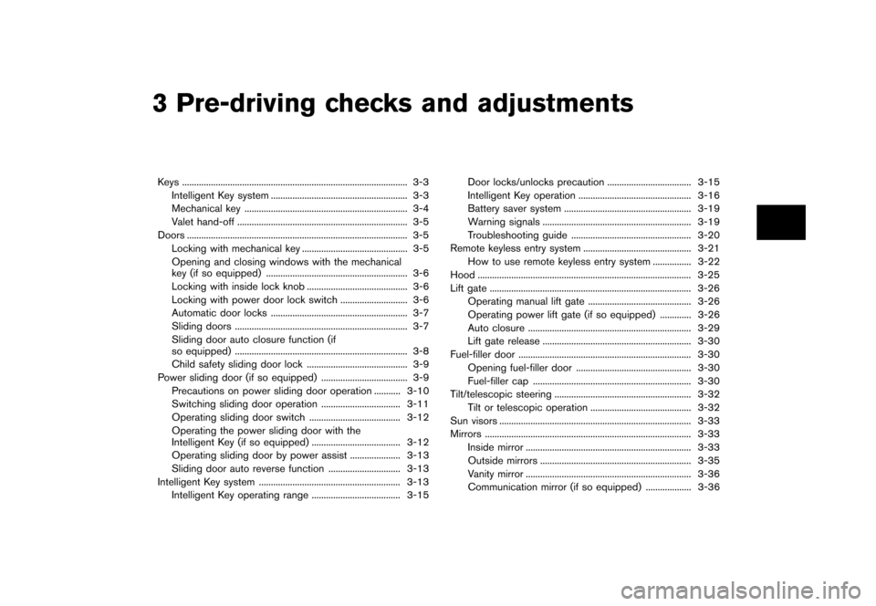 NISSAN QUEST 2013 RE52 / 4.G Owners Manual Black plate (141,1)
[ Edit: 2013/ 3/ 26 Model: E52-D ]
3 Pre-driving checks and adjustments
Keys...
........................................................................\
...................... 3-3