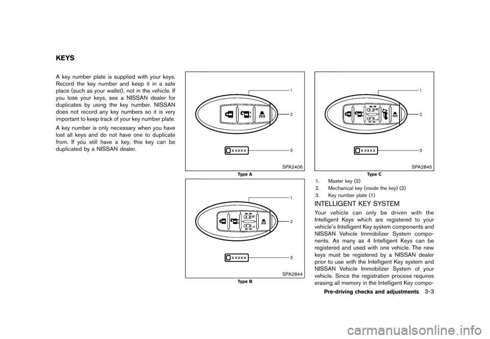 NISSAN QUEST 2013 RE52 / 4.G Owners Manual Black plate (143,1)
[ Edit: 2013/ 3/ 26 Model: E52-D ]
GUID-3AE7A6EF-F9A0-4170-8F25-D2AD88653F67A key number plate is supplied with your keys.
Record the key number and keep it in a safe
place (such a