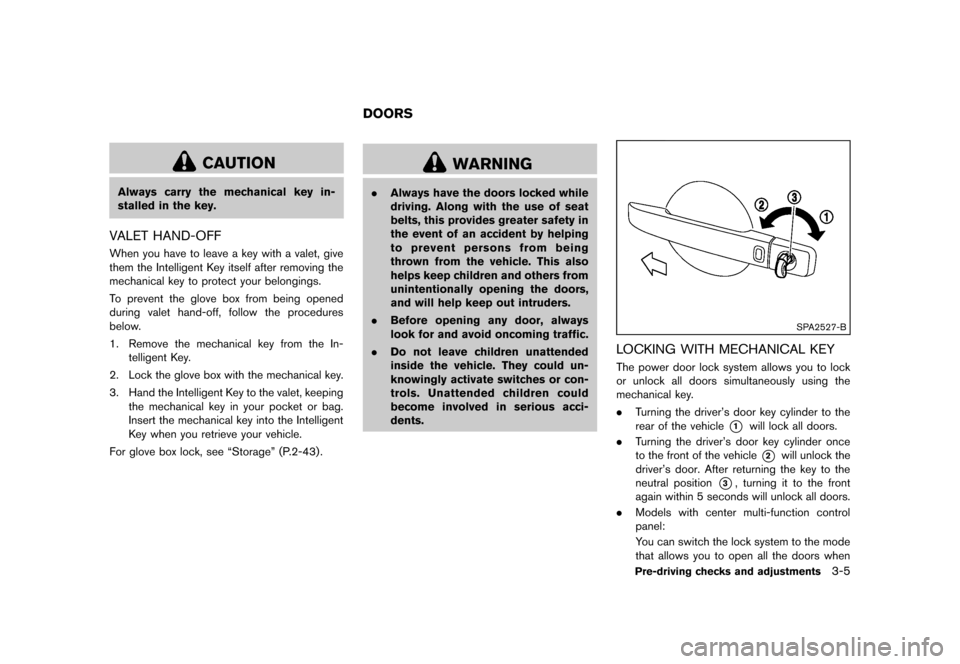 NISSAN QUEST 2013 RE52 / 4.G Owners Manual Black plate (145,1)
[ Edit: 2013/ 3/ 26 Model: E52-D ]
CAUTION
Always carry the mechanical key in-
stalled in the key.
VALET HAND-OFFGUID-44136B17-07DF-4D0F-92F0-BD778BE9A8E0When you have to leave a k