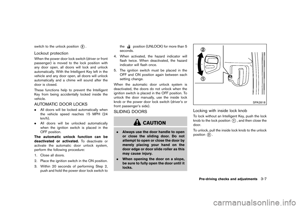 NISSAN QUEST 2013 RE52 / 4.G Owners Manual Black plate (147,1)
[ Edit: 2013/ 3/ 26 Model: E52-D ]
switch to the unlock position*2.
Lockout protectionGUID-72A37AF5-045B-4D14-97CD-9141FE4048F1When the power door lock switch (driver or front
pass