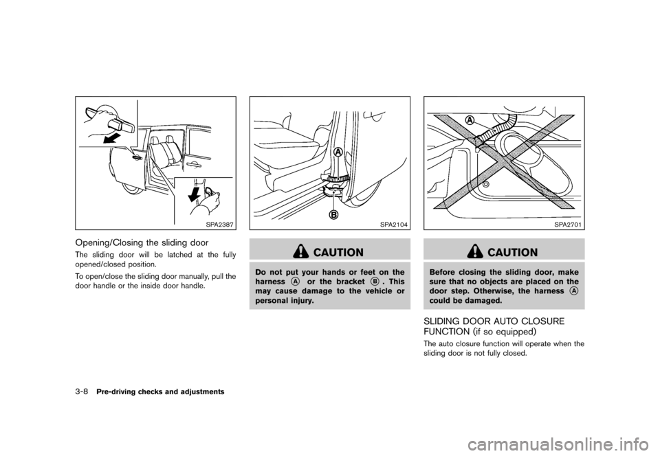 NISSAN QUEST 2013 RE52 / 4.G Owners Manual Black plate (148,1)
[ Edit: 2013/ 3/ 26 Model: E52-D ]
3-8Pre-driving checks and adjustments
SPA2387
Opening/Closing the sliding doorGUID-FC494258-FABD-44EA-80AF-C733F5CFBFBAThe sliding door will be l