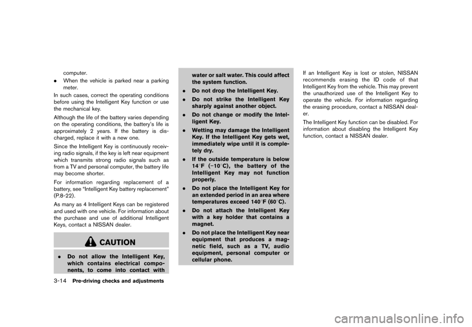 NISSAN QUEST 2013 RE52 / 4.G Owners Manual Black plate (154,1)
[ Edit: 2013/ 3/ 26 Model: E52-D ]
3-14Pre-driving checks and adjustments
computer.
. When the vehicle is parked near a parking
meter.
In such cases, correct the operating conditio