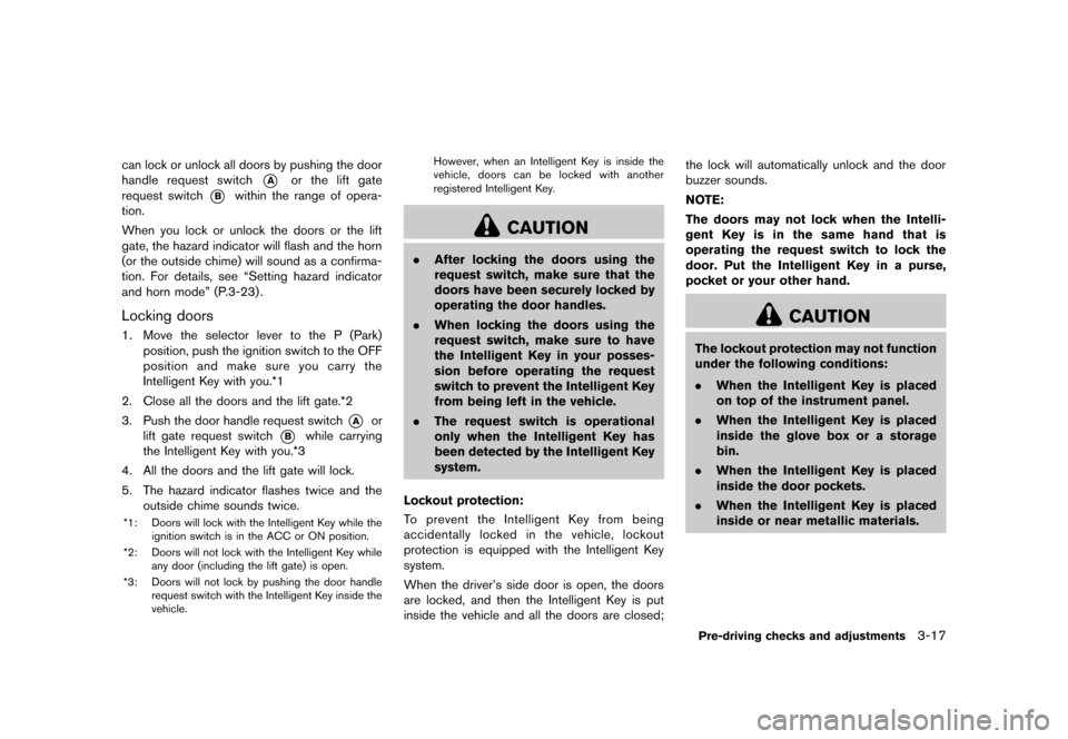 NISSAN QUEST 2013 RE52 / 4.G Owners Manual Black plate (157,1)
[ Edit: 2013/ 3/ 26 Model: E52-D ]
can lock or unlock all doors by pushing the door
handle request switch
*Aor the lift gate
request switch
*Bwithin the range of opera-
tion.
When 