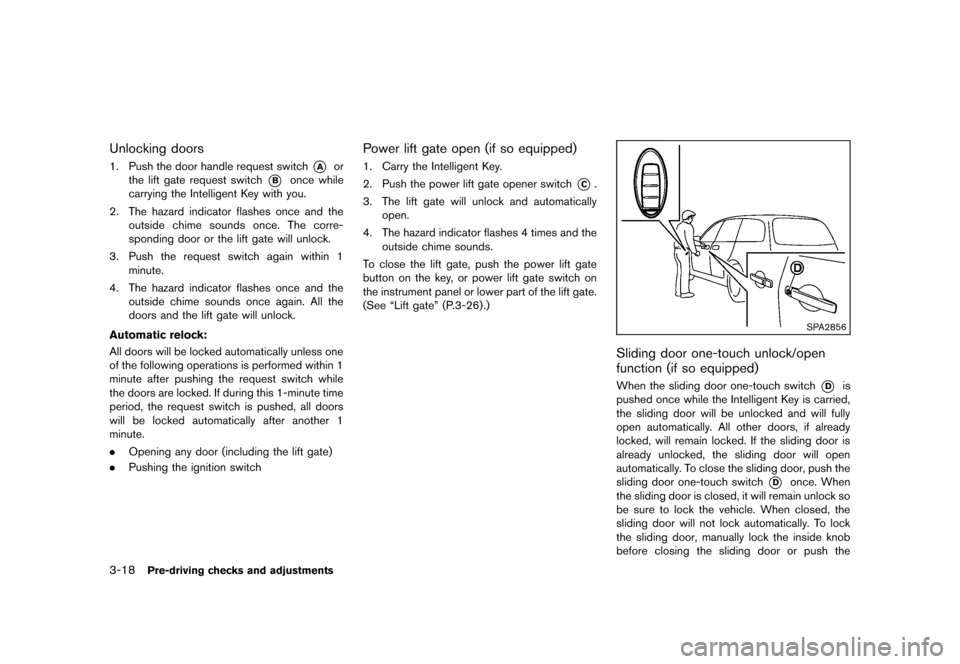 NISSAN QUEST 2013 RE52 / 4.G Owners Manual Black plate (158,1)
[ Edit: 2013/ 3/ 26 Model: E52-D ]
3-18Pre-driving checks and adjustments
Unlocking doorsGUID-E0784C1F-3F92-45B3-8CCB-5859D02EE2CA1. Push the door handle request switch*Aor
the lif