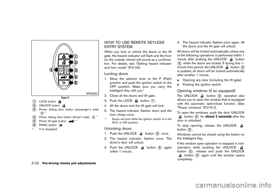 NISSAN QUEST 2013 RE52 / 4.G Owners Manual Black plate (162,1)
[ Edit: 2013/ 3/ 26 Model: E52-D ]
3-22Pre-driving checks and adjustments
SPA2850
Type C
*1LOCK button
*2UNLOCK button
*3Power sliding door button (passenger’s side)*
*4Power sli