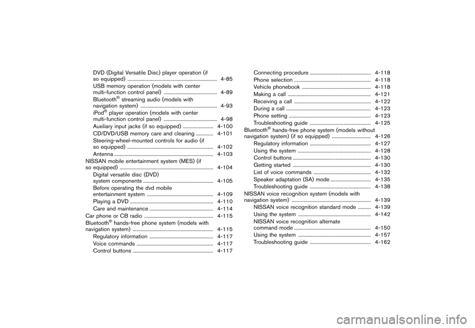 NISSAN QUEST 2013 RE52 / 4.G Owners Manual Black plate (182,1)
[ Edit: 2013/ 3/ 26 Model: E52-D ]
DVD (Digital Versatile Disc) player operation (if
so equipped)...
..................................................................... 4-85
USB 
