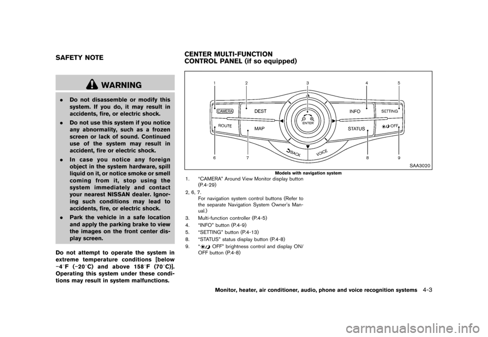 NISSAN QUEST 2013 RE52 / 4.G Owners Manual Black plate (183,1)
[ Edit: 2013/ 3/ 26 Model: E52-D ]
GUID-9E91A2AF-7FD6-419C-9FB6-2BB1D192A590
WARNING
.Do not disassemble or modify this
system. If you do, it may result in
accidents, fire, or elec