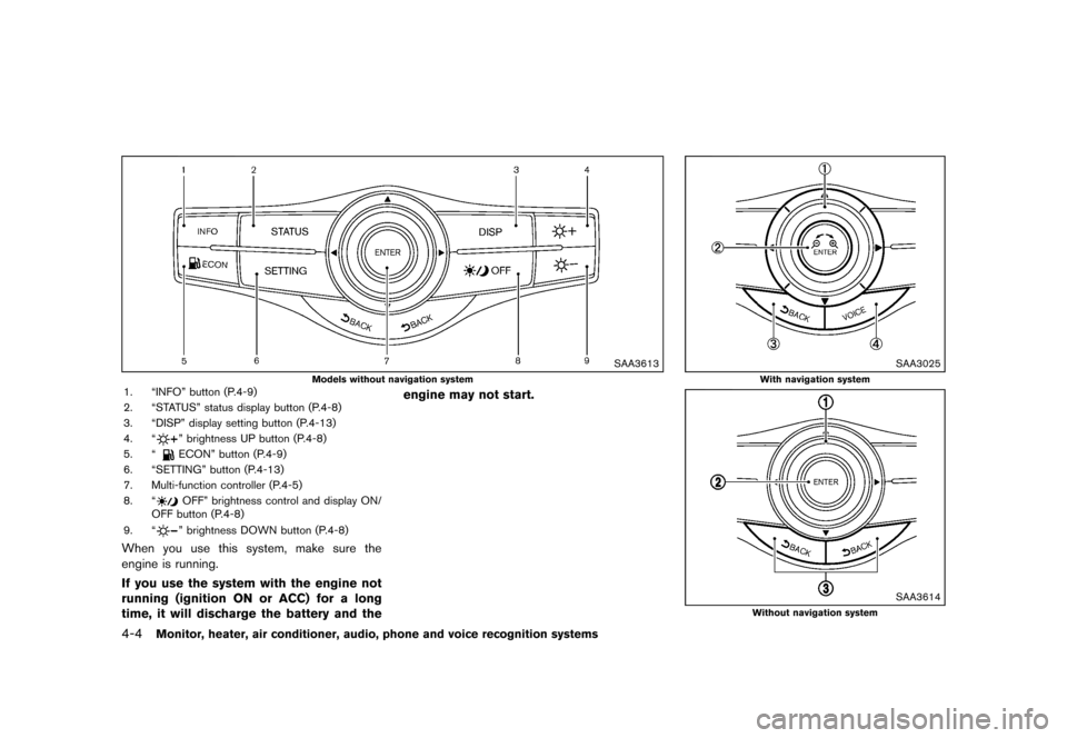 NISSAN QUEST 2013 RE52 / 4.G Owners Manual Black plate (184,1)
[ Edit: 2013/ 3/ 26 Model: E52-D ]
4-4Monitor, heater, air conditioner, audio, phone and voice recognition systems
SAA3613
Models without navigation system1. “INFO” button (P.4