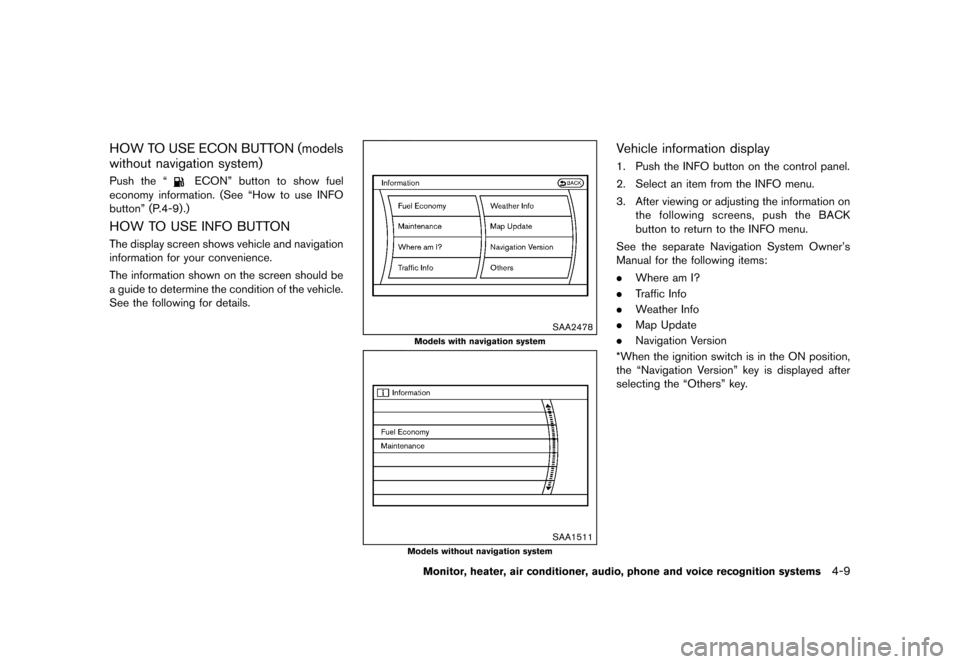 NISSAN QUEST 2013 RE52 / 4.G Owners Manual Black plate (189,1)
[ Edit: 2013/ 3/ 26 Model: E52-D ]
HOW TO USE ECON BUTTON (models
without navigation system)
GUID-00BE26B0-47BC-4792-B85C-524262B19770Push the “ECON” button to show fuel
econom