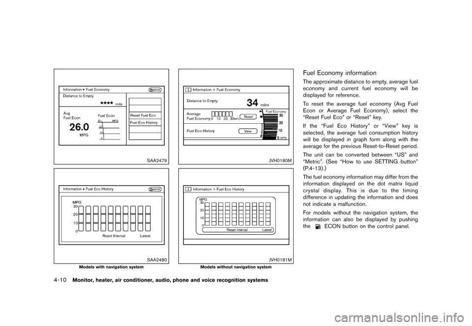 NISSAN QUEST 2013 RE52 / 4.G User Guide Black plate (190,1)
[ Edit: 2013/ 3/ 26 Model: E52-D ]
4-10Monitor, heater, air conditioner, audio, phone and voice recognition systems
SAA2479
SAA2480
Models with navigation system
JVH0180M
JVH0181M
