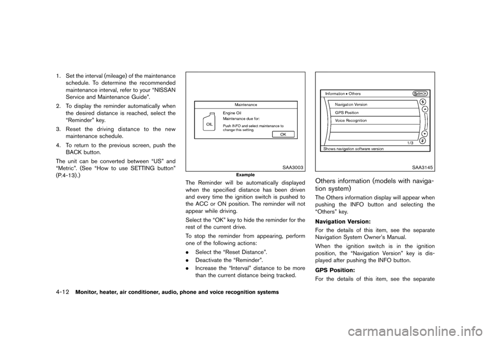 NISSAN QUEST 2013 RE52 / 4.G User Guide Black plate (192,1)
[ Edit: 2013/ 3/ 26 Model: E52-D ]
4-12Monitor, heater, air conditioner, audio, phone and voice recognition systems
1. Set the interval (mileage) of the maintenanceschedule. To det