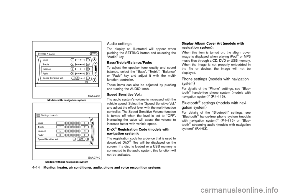 NISSAN QUEST 2013 RE52 / 4.G Owners Manual Black plate (194,1)
[ Edit: 2013/ 3/ 26 Model: E52-D ]
4-14Monitor, heater, air conditioner, audio, phone and voice recognition systems
SAA2485
Models with navigation system
SAA2740
Models without nav