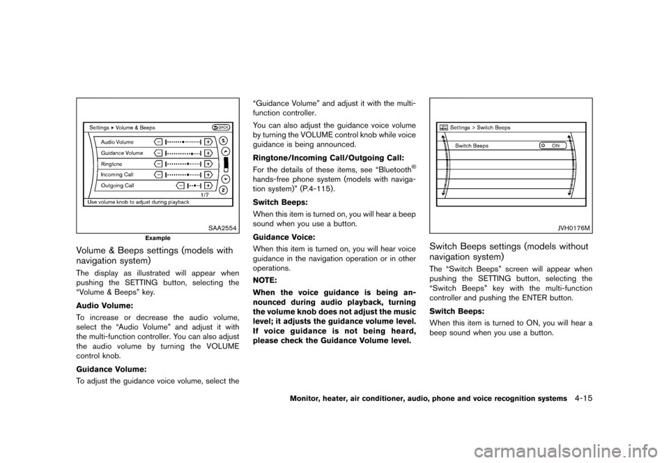 NISSAN QUEST 2013 RE52 / 4.G Owners Manual Black plate (195,1)
[ Edit: 2013/ 3/ 26 Model: E52-D ]
SAA2554
Example
Volume & Beeps settings (models with
navigation system)
GUID-FF8E399D-CE7B-4107-8D49-6253F81687DEThe display as illustrated will 