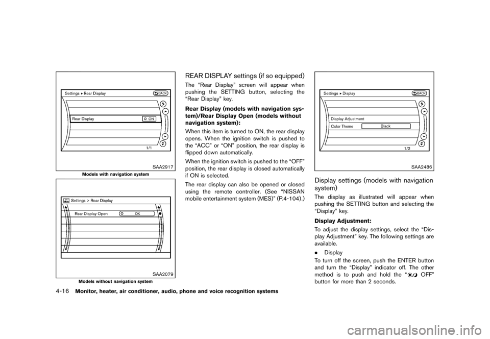 NISSAN QUEST 2013 RE52 / 4.G Owners Manual Black plate (196,1)
[ Edit: 2013/ 3/ 26 Model: E52-D ]
4-16Monitor, heater, air conditioner, audio, phone and voice recognition systems
SAA2917
Models with navigation system
SAA2079
Models without nav