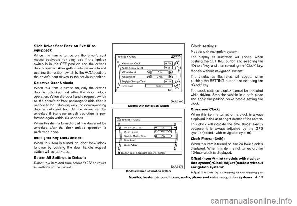 NISSAN QUEST 2013 RE52 / 4.G Owners Manual Black plate (199,1)
[ Edit: 2013/ 3/ 26 Model: E52-D ]
Slide Driver Seat Back on Exit (if so
equipped):
GUID-D73A39BF-43C8-459F-9C24-47B7F579C407When this item is turned on, the driver’s seat
moves 