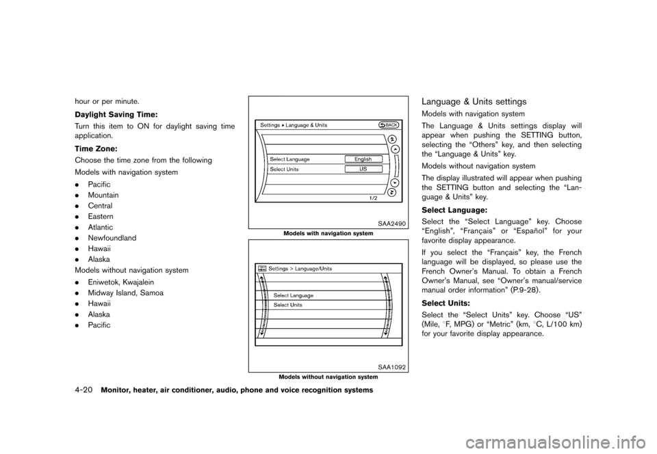 NISSAN QUEST 2013 RE52 / 4.G User Guide Black plate (200,1)
[ Edit: 2013/ 3/ 26 Model: E52-D ]
4-20Monitor, heater, air conditioner, audio, phone and voice recognition systems
hour or per minute.
Daylight Saving Time:
GUID-D73A39BF-43C8-459