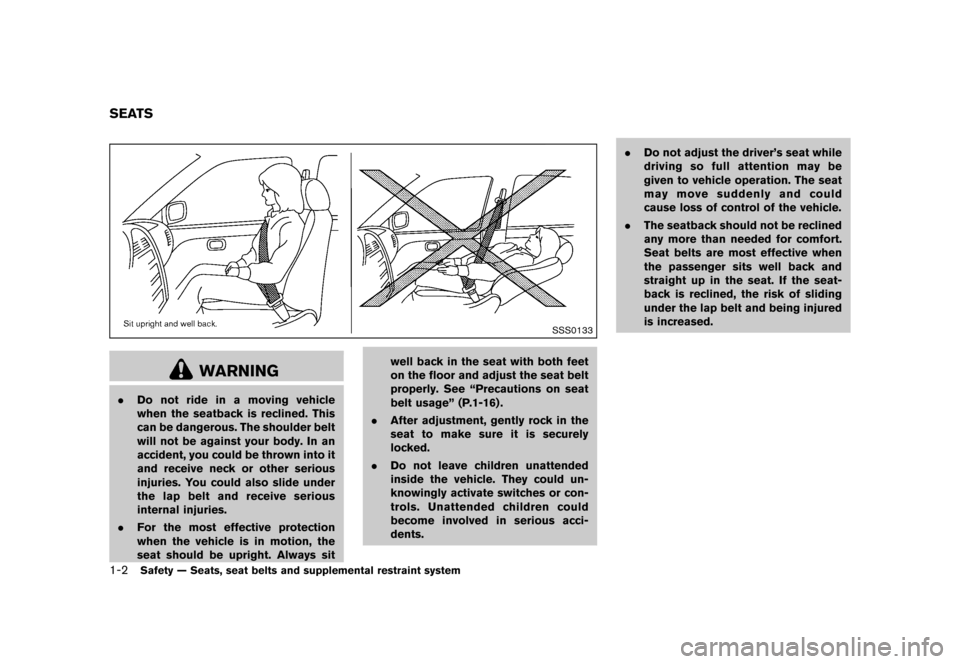 NISSAN QUEST 2013 RE52 / 4.G Owners Manual Black plate (18,1)
[ Edit: 2013/ 3/ 26 Model: E52-D ]
1-2Safety — Seats, seat belts and supplemental restraint system
GUID-DE2C7BDD-4D98-4DFC-BCAF-32596CEFB86B
SSS0133
WARNING
.Do not ride in a movi