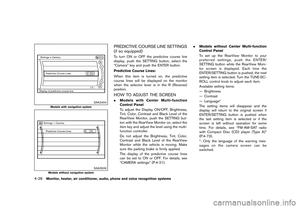 NISSAN QUEST 2013 RE52 / 4.G Owners Manual Black plate (208,1)
[ Edit: 2013/ 3/ 26 Model: E52-D ]
4-28Monitor, heater, air conditioner, audio, phone and voice recognition systems
SAA2404
Models with navigation system
SAA2606
Models without nav