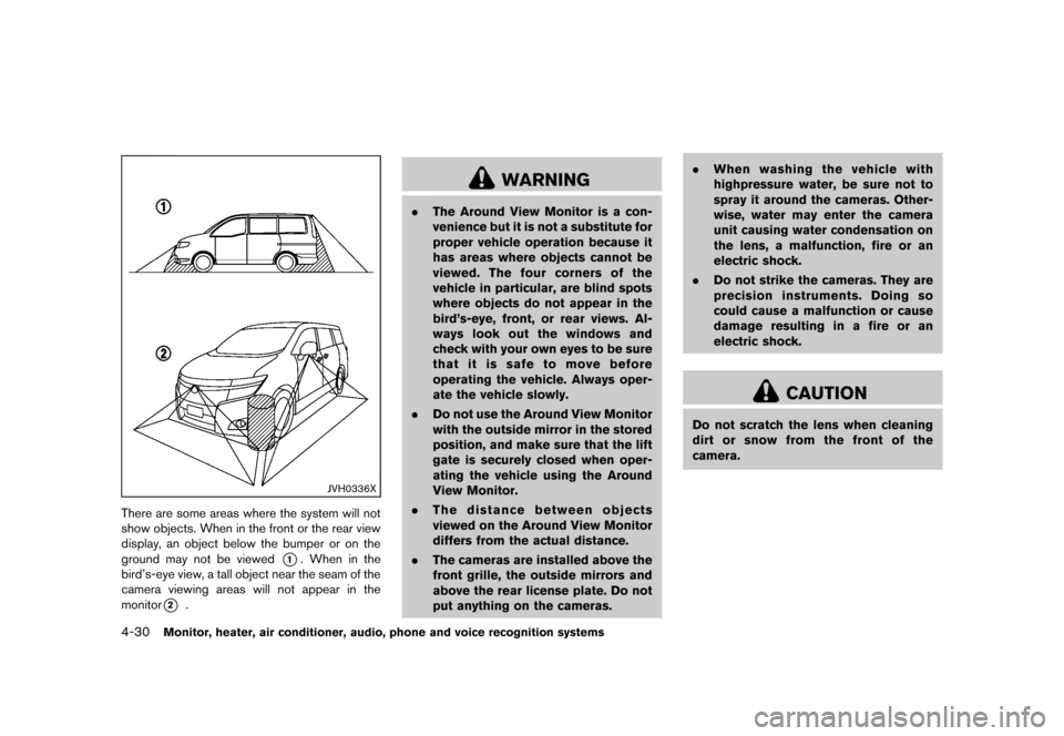 NISSAN QUEST 2013 RE52 / 4.G Owners Guide Black plate (210,1)
[ Edit: 2013/ 3/ 26 Model: E52-D ]
4-30Monitor, heater, air conditioner, audio, phone and voice recognition systems
JVH0336X
There are some areas where the system will not
show obj