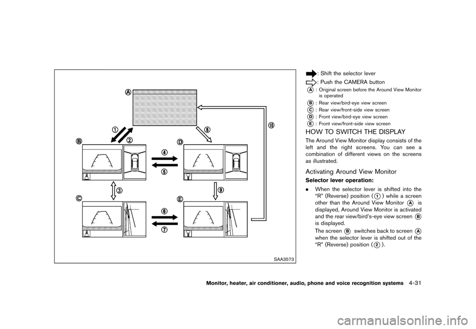 NISSAN QUEST 2013 RE52 / 4.G Owners Manual Black plate (211,1)
[ Edit: 2013/ 3/ 26 Model: E52-D ]
SAA3573
: Shift the selector lever
: Push the CAMERA button
*A: Original screen before the Around View Monitoris operated
*B: Rear view/bird-eye 