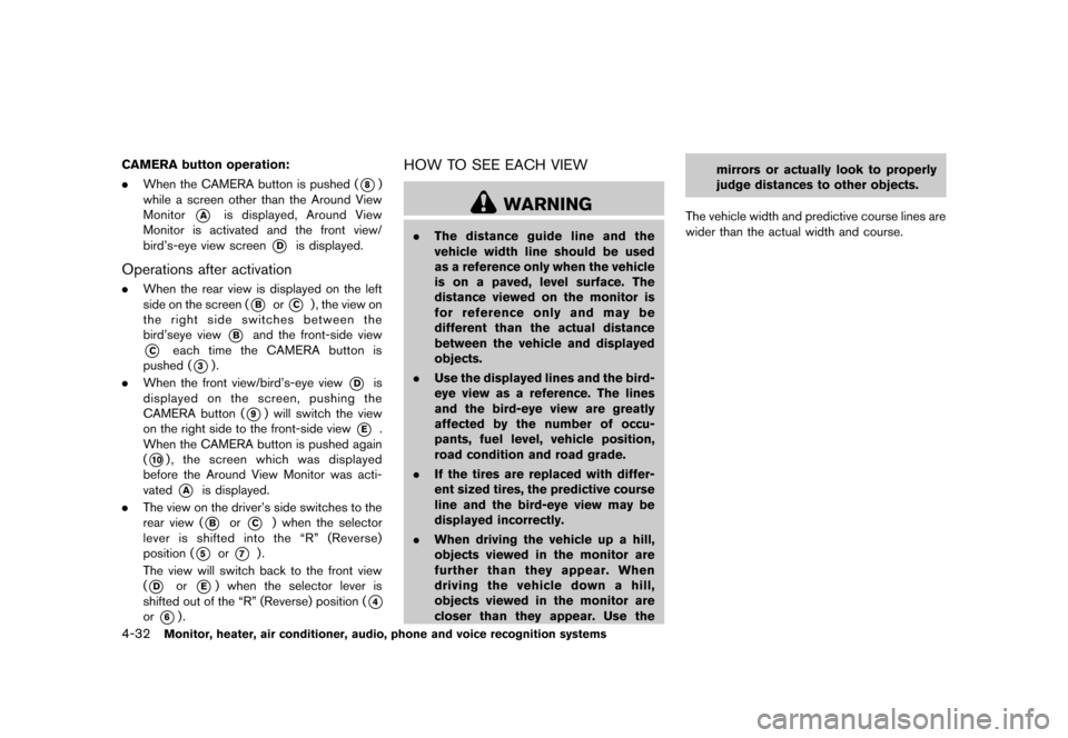 NISSAN QUEST 2013 RE52 / 4.G Owners Manual Black plate (212,1)
[ Edit: 2013/ 3/ 26 Model: E52-D ]
4-32Monitor, heater, air conditioner, audio, phone and voice recognition systems
CAMERA button operation:
.When the CAMERA button is pushed (
*8)