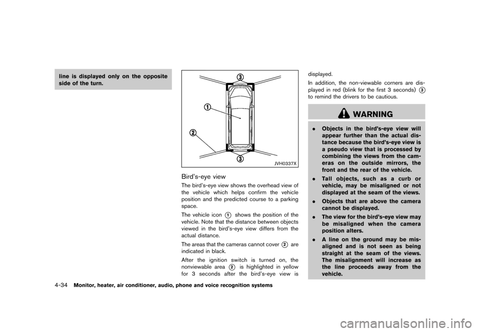 NISSAN QUEST 2013 RE52 / 4.G Service Manual Black plate (214,1)
[ Edit: 2013/ 3/ 26 Model: E52-D ]
4-34Monitor, heater, air conditioner, audio, phone and voice recognition systems
line is displayed only on the opposite
side of the turn.
JVH0337