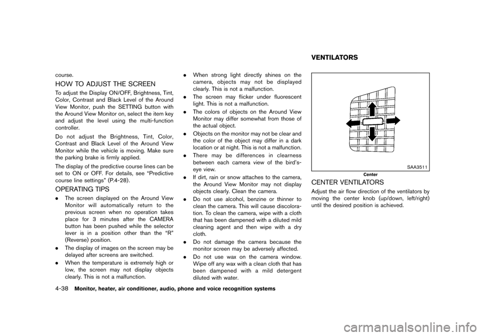 NISSAN QUEST 2013 RE52 / 4.G Service Manual Black plate (218,1)
[ Edit: 2013/ 3/ 26 Model: E52-D ]
4-38Monitor, heater, air conditioner, audio, phone and voice recognition systems
course.
HOW TO ADJUST THE SCREENGUID-D7D0605F-B226-4C3F-ACCC-199