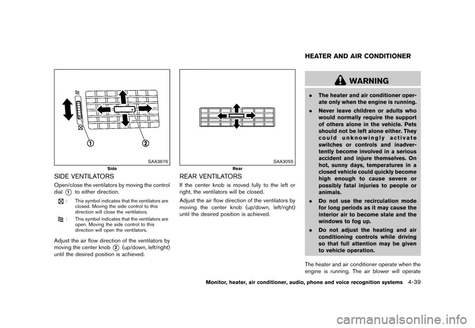 NISSAN QUEST 2013 RE52 / 4.G Service Manual Black plate (219,1)
[ Edit: 2013/ 3/ 26 Model: E52-D ]
SAA3676
Side
SIDE VENTILATORSGUID-F08870EF-0946-4EEE-A94E-D1F2E688A0CCOpen/close the ventilators by moving the control
dial
*1to either direction