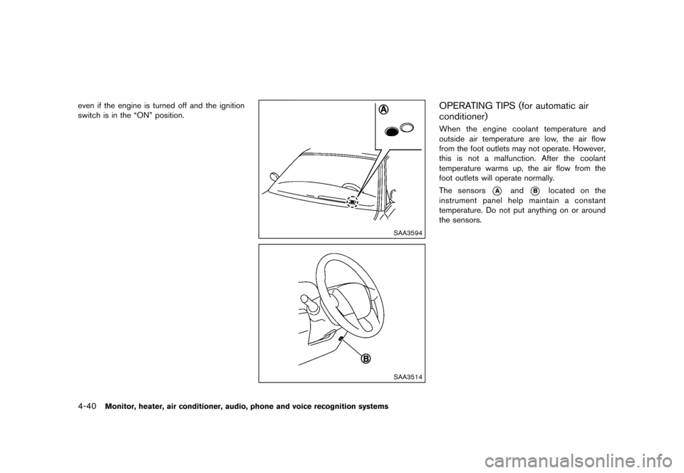 NISSAN QUEST 2013 RE52 / 4.G Owners Manual Black plate (220,1)
[ Edit: 2013/ 3/ 26 Model: E52-D ]
4-40Monitor, heater, air conditioner, audio, phone and voice recognition systems
even if the engine is turned off and the ignition
switch is in t