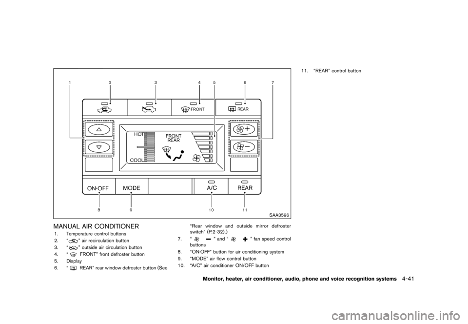 NISSAN QUEST 2013 RE52 / 4.G Service Manual Black plate (221,1)
[ Edit: 2013/ 3/ 26 Model: E52-D ]
SAA3596
MANUAL AIR CONDITIONERGUID-CD7203EA-9307-4995-82E3-BD3B0296D19F1. Temperature control buttons
2. “
” air recirculation button
3. “
