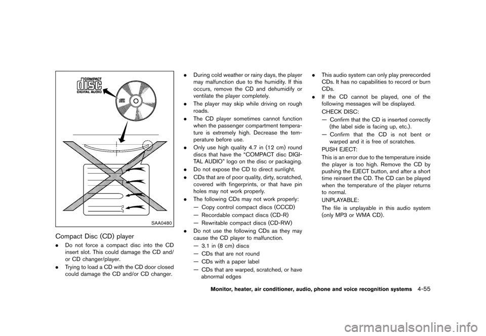 NISSAN QUEST 2013 RE52 / 4.G Owners Manual Black plate (235,1)
[ Edit: 2013/ 3/ 26 Model: E52-D ]
SAA0480
Compact Disc (CD) playerGUID-5AF76562-30BA-4FD4-872B-93FD85211876.Do not force a compact disc into the CD
insert slot. This could damage 