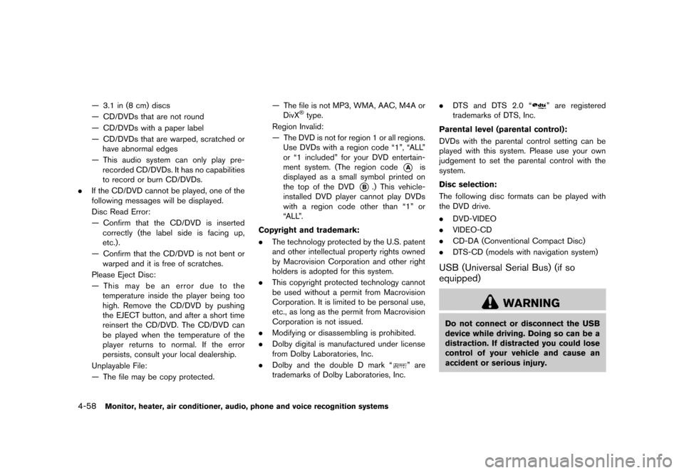 NISSAN QUEST 2013 RE52 / 4.G Owners Manual Black plate (238,1)
[ Edit: 2013/ 3/ 26 Model: E52-D ]
4-58Monitor, heater, air conditioner, audio, phone and voice recognition systems
— 3.1 in (8 cm) discs
— CD/DVDs that are not round
— CD/DV